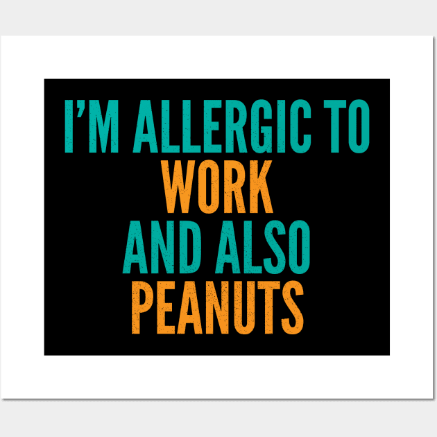 I'm Allergic To Work and Also Peanuts Wall Art by Commykaze